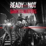 Ready or Not: Dark Waters – Misi Taktis Menegangkan dengan Nuansa Gelap yang Mendalam